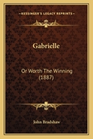 Gabrielle: Or Worth The Winning 1120285275 Book Cover