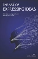 THE ART OF EXPRESSING IDEAS: The word as a bridge between thought and action B0G7F1CTNH Book Cover