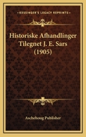 Historiske Afhandlinger Tilegnet J. E. Sars (1905) 1160122970 Book Cover