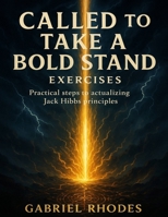 Called to Take a Bold Stand Exercises: Practical Steps to Actualizing Jack Hibbs Principles B0FWQBF68W Book Cover