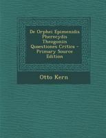 De Orphei Epimenidis Pherecydis Theogoniis Quaestiones Critica 1144395739 Book Cover