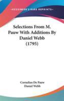 Selections From M. Pauw With Additions By Daniel Webb 0548633665 Book Cover