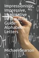 Impressionistic, Impressive, Imaginative Information Guide: Alphabet Letters B088LB6TVK Book Cover
