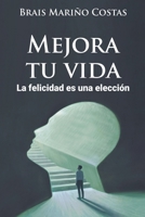 Mejora tu vida. La felicidad es una elección B0BSVRWWVM Book Cover