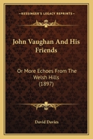 John Vaughan And His Friends: Or More Echoes From The Welsh Hills 1165432013 Book Cover