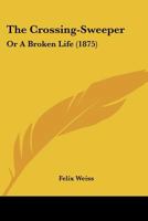 The Crossing-Sweeper: Or A Broken Life 1378593995 Book Cover