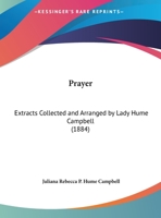 Prayer: Extracts Collected And Arranged By Lady Hume Campbell (1884) 1166909611 Book Cover