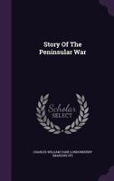 Story of the Peninsular War 134078758X Book Cover