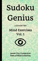 Sudoku Genius Mind Exercises Volume 1: Jewett City, Connecticut State of Mind Collection 167753723X Book Cover