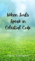 When Souls Speak in Celestial Code 3690802679 Book Cover