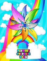 Flowers Coloring Book: An Kids Flowers Coloring Book with Beautiful Flowers, Adorable Animals, Fun Characters, and Relaxing Flowers Designs B0948RPBKN Book Cover