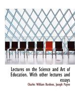 Lectures on the Science and Art of Education, with Other Lectures and Essays 0353908169 Book Cover