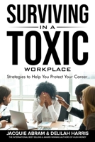 Surviving in a Toxic Workplace: Strategies to Help You Protect Your Career B0DRF7NV5Y Book Cover