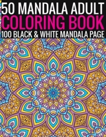 50 Mandala Adult Coloring Book 100 Black & White Mandala Page: (Adult Coloring Book ) 1692949608 Book Cover