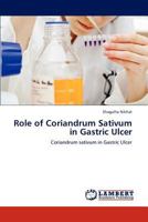 Role of Coriandrum Sativum in Gastric Ulcer: Coriandrum sativum in Gastric Ulcer 3659232777 Book Cover