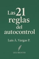 Las 21 reglas del autocontrol: Cómo conquistar la mente y el ego, y lograr disciplina emocional B0G2J8CL1R Book Cover