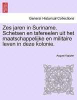 Zes jaren in Suriname. Schetsen en tafereelen uit het maatschappelijke en militaire leven in deze kolonie. TWEEDE DEEL 1241436177 Book Cover