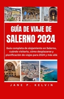 GUÍA DE VIAJE DE SALERNO 2024: Guía completa de alojamiento en Salerno, cuándo visitarlo, cómo desplazarse y planificación de viajes para 2024 y más allá (Spanish Edition) B0CW685C76 Book Cover