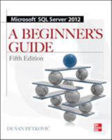 Microsoft SQL Server 2012 a Beginners Guide 5/E 0071761608 Book Cover