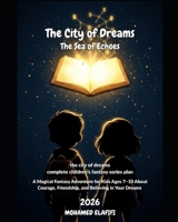 The City of Dreams: The Sea of Echoes: A Magical Fantasy Adventure for Kids Ages 7–10 About Courage, Friendship, and Believing in Your Dreams (The City of Dreams — Children’s Fantasy Series) B0GQY7S373 Book Cover