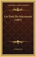 Les Fiefs Du Maconnais: Ouvrage Publi� Sous Les Auspices de l'Acad�mie de Macon (Classic Reprint) 2012575919 Book Cover