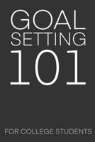 Goal Setting 101 For College Students: The Ultimate Step By Step Guide for Students on how to Set Goals and Achieve Personal Success! 1689681055 Book Cover