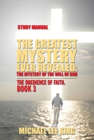 The Greatest Mystery Ever Revealed: The Mystery of the Will of God: The Obedience of Faith. B0GMWKXBYS Book Cover