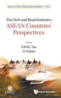 Belt and Road Initiative, The: ASEAN Countries' Perspectives (China's Belt and Road Initiative) 9811205760 Book Cover