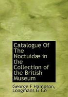 Catalogue of the Noctuidae in the Collection of the British Museum (Classic Reprint) 1140542664 Book Cover