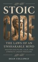 Stoic Code: The Laws of an Unshakable Mind: Master Discipline, Calm, and Strength Under Pressure in Thirty Practices B0H7YZSDHS Book Cover