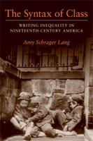 The Syntax of Class: Writing Inequality in Nineteenth-Century America (Class : Culture) 0472031813 Book Cover