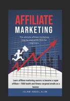 The ultimate affiliate marketing step-by-step guide 2020 for beginners: Learn affiliate marketing secrets to become a super affiliate + 7000 health and fitness targeted emails as a bounce ( B08JLHQJTT Book Cover