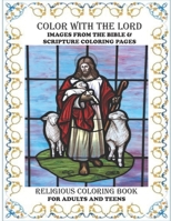 Religious Coloring Book For Adults & Teens Color With The Lord: Ultimate Collection Of Images From The Bible and Scripture Coloring Pages For The Whole Family B08GB7MLVQ Book Cover