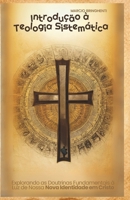 Introdução à Teologia Sistemática: Explorando as Doutrinas Fundamentais à Luz de Nossa Nova Identidade em Cristo (Portuguese Edition) B0DST93JJH Book Cover