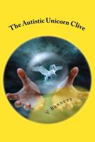 The Autistic Unicorn Clive: and his funny little ways 198532721X Book Cover