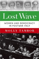 The Lost Wave: Women and Democracy in Postwar Italy 0199378231 Book Cover