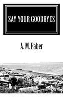 Say Your Goodbyes 1453889787 Book Cover
