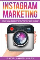 Instagram Marketing: The Ultimate Guide to Grow Your Instagram Account, Build Your Personal Brand and Get More Clients 1074351665 Book Cover