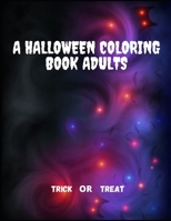 A HALLOWEEN COLORING BOOK FOR ADULTS - TRICK OR TREAT: spooky coloring pages filled with monsters, witches, pumpkin, haunted house and more for hours ... | Ultimate halloween gift for adults B08M8RJJ33 Book Cover