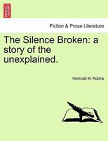 The Silence Broken: a story of the unexplained. 1241185425 Book Cover