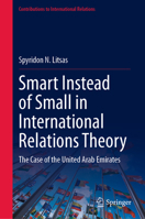 Smart Instead of Small in International Relations Theory: The Case of the United Arab Emirates 3031446364 Book Cover