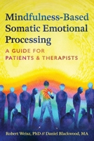 Mindfulness-Based Somatic Emotional Processing: A Guide for Patients and Therapists B0FJ7CNDZL Book Cover