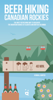 Beer Hiking Canadian Rockies: The Tastiest Way to Discover the Mountain Ranges of Alberta and British Columbia 3907293894 Book Cover