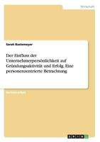 Der Einfluss der Unternehmerpers�nlichkeit auf Gr�ndungsaktivit�t und Erfolg. Eine personenzentrierte Betrachtung 3668142203 Book Cover