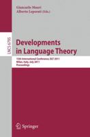 Development in Language Theory: 15th International Conference, DLT 2011, Milan, Italy, July 19-22, 2011. Proceedings 3642223206 Book Cover