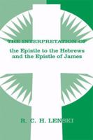 The interpretation of the Epistle to the Hebrews and of the Epistle of James 0806690100 Book Cover