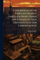 Chronologische Vergleichungs-tabellen Nebst Einer Anleitund Zu Den Grundzügen Der Chronologie... 1247083039 Book Cover