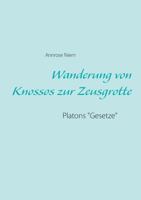 Wanderung von Knossos zur Zeusgrotte: Platons "Gesetze" 3748144482 Book Cover