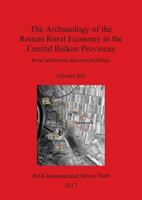The Archaeology of the Roman Rural Economy in the Central Balkan Provinces: Rural settlements and store buildings (2849) 140731503X Book Cover