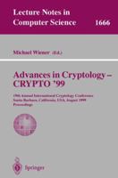 Advances in Cryptology - CRYPTO '99 : 19th Annual International Cryptology Conference, Santa Barbara, California, USA, August 15-19, 1999 Proceedings 3540663479 Book Cover